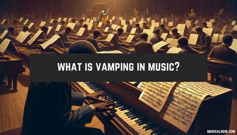 What is Vamping in Music: A Multi-Layered Exploration